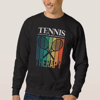 Tennis Is My Therapy  Tennis Player Racket Sweatshirt