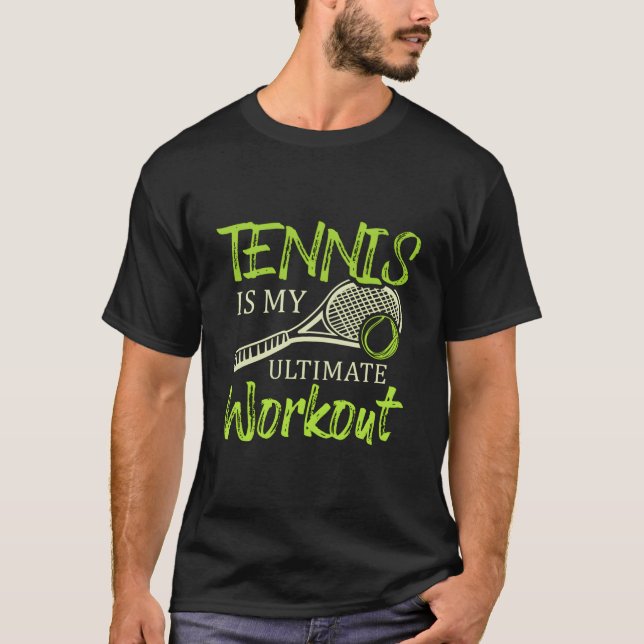 Tennis Is My Ultimate Workout Racket Sports Tennis T-Shirt (Front)
