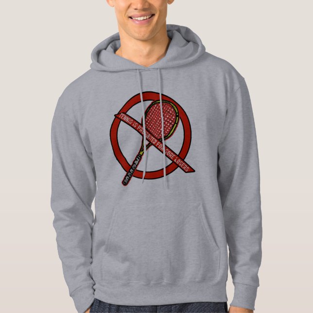 TENNIS IS PROHIBITED FOR SORE LOSERS Hoodie (Front)