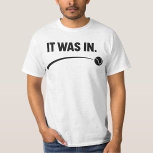 Tennis - It was in! Funny White Tennis T-Shirt