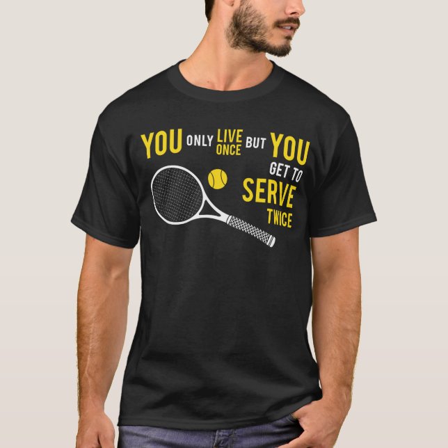 Tennis - Live Once, Serve Twice T-Shirt (Front)