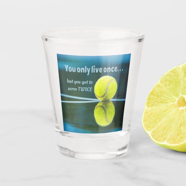 Tennis live once sever twice, Tennis Ball, Court Shot Glass (Front)