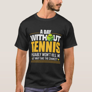 Tennis Lover Gift Idea - Tennis Saying T-Shirt