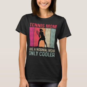 Tennis Mum Like A Normal Mum Only Cooler Mother's T-Shirt