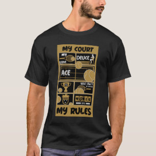 Tennis My Court My Rules  T-Shirt