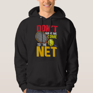Tennis Player Don't Make Me Come To The Net Net P Hoodie