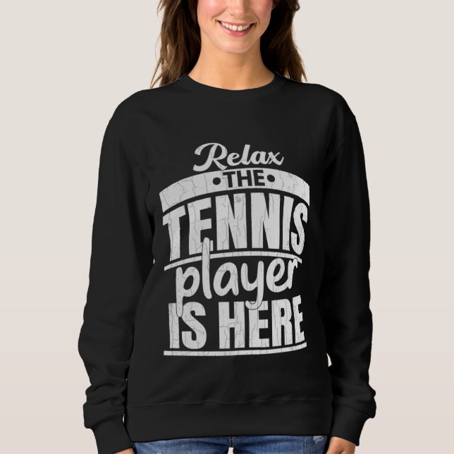 Tennis Player Is Here  Sports Expert Coach Graphic Sweatshirt (Front)