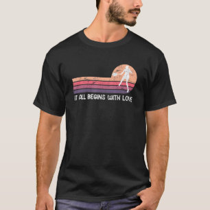 Tennis Player It All Begins With Love Tennis 1 T-Shirt