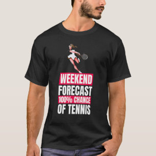 Tennis Player Weekend Forecast Tennis T-Shirt