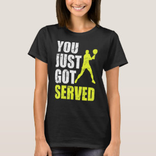 Tennis Player You Just Got Served Joke Fun Saying  T-Shirt