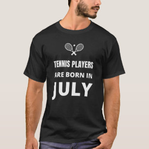 Tennis players are born in July T-Shirt