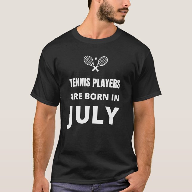 Tennis players are born in July T-Shirt (Front)