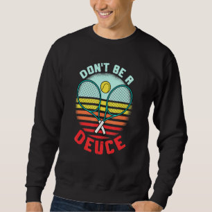 Tennis Pun Dont Be A Deuce Ball Racket Retro Tenni Sweatshirt