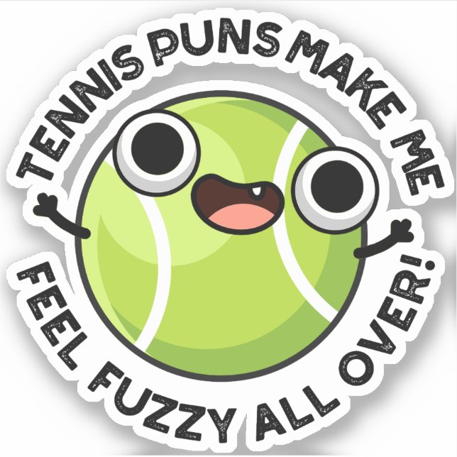 Tennis Puns Make Me Feel Fuzzy All Over (Front)