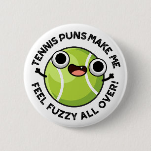 Tennis Puns Make Me Feel Fuzzy All Over 6 Cm Round Badge