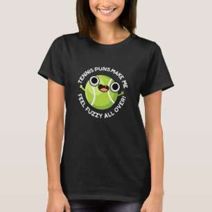 Tennis Puns Make Me Fuzzy All Over Dark BG T-Shirt
