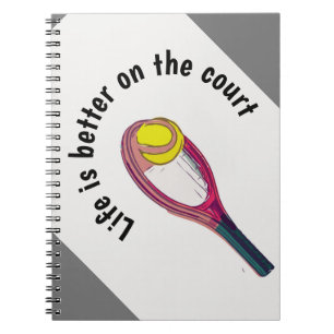 Tennis racket life is better on the court notebook