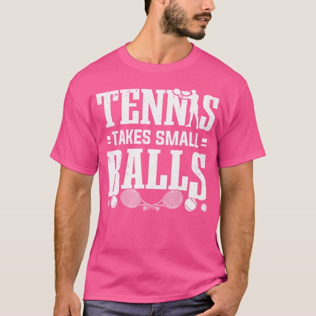 Tennis Rackets Tennis Takes Small Balls Tennis T-Shirt (Front)