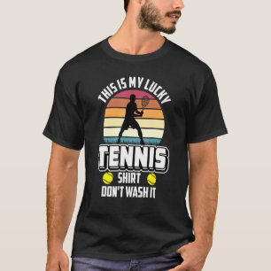 Tennis Saying Lucky Tennis Dont Wash It T-Shirt