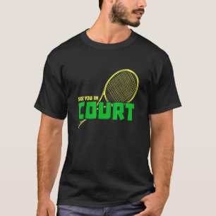 Tennis Saying See You In Court T-Shirt