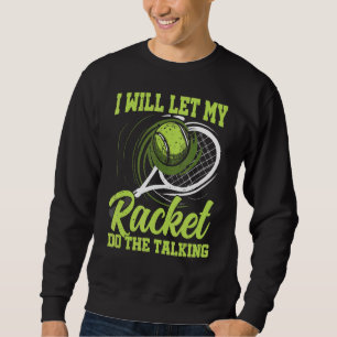 Tennis Saying Tennis Player Sweatshirt
