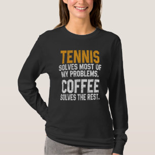 Tennis Solves My Problems Coffee   Player Mom Coac T-Shirt