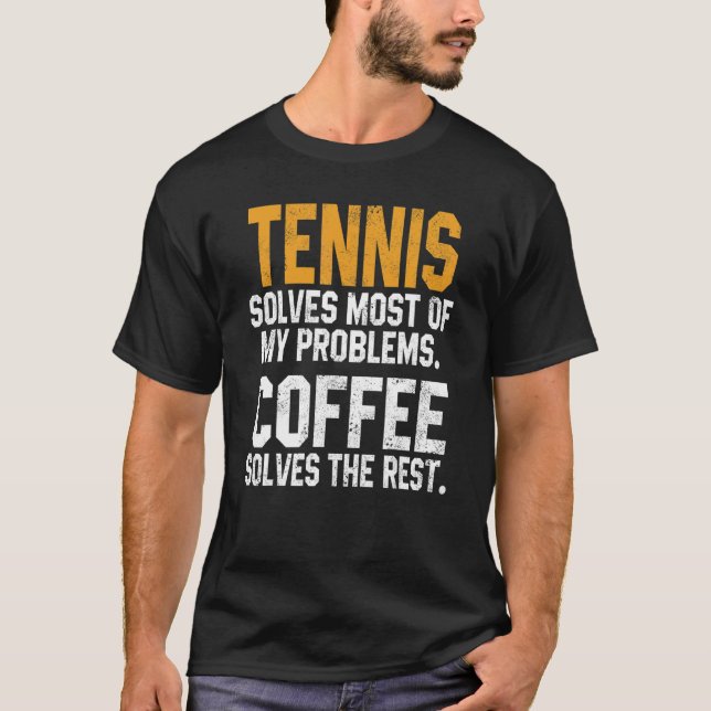 Tennis Solves My Problems Coffee   Player Mum Coac T-Shirt (Front)