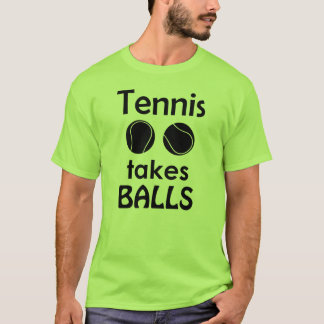 Tennis Takes Balls T-Shirt