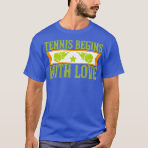 Tennis Tennis Begins With Love T-Shirt