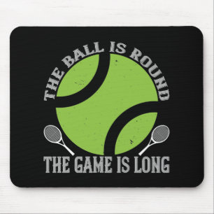 Tennis - The Ball Is Round Game Is Long Mouse Pad