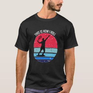 Tennis This Is How I Roll Sports Lover T-Shirt