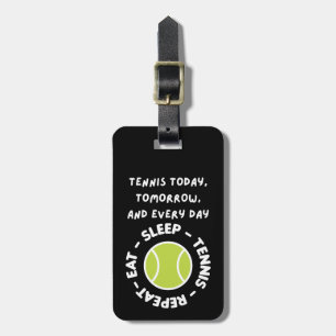 Tennis today tomorrow and every day   luggage tag
