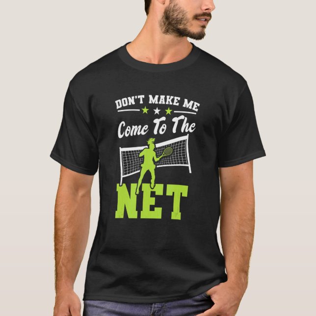 Tennis Top Dont Make Me Come To The Net Tennis Pla (Front)