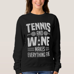 Tennis & Wine Makes Everything Fine Drinking Tenni Sweatshirt