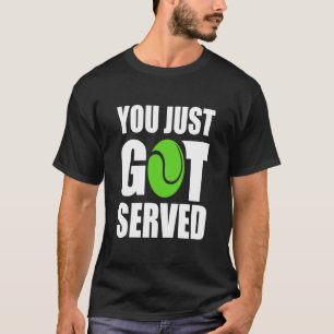 Tennis - You Just Got Served - Funny Tennis Enthus T-Shirt