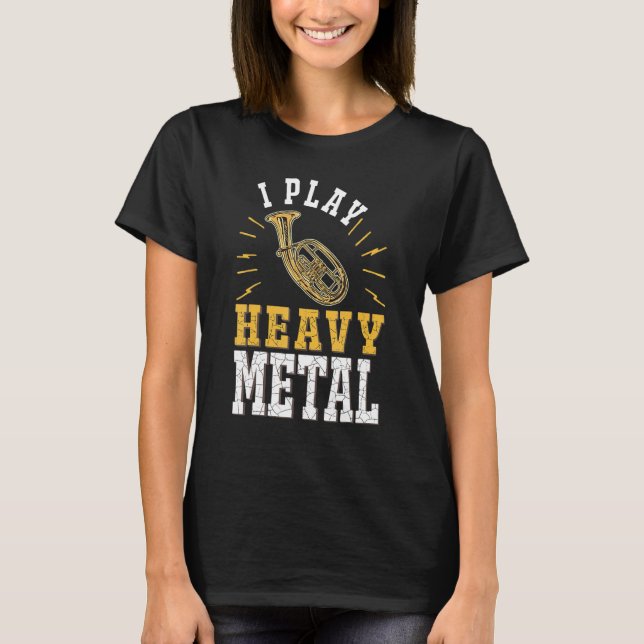 Tenor Horn I play heavy metal Tenor Hornist T-Shirt (Front)