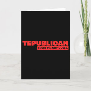 Tepublican Trust Obviously Funny Trump Republican  Card