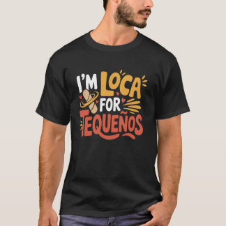 Tequeño Lover I'm Loca For Tequeños T-Shirt
