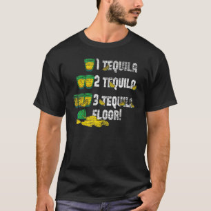 Tequila 2 Tequila 3 Tequila Floor T-Shirt