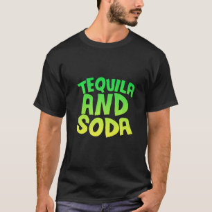 Tequila And Soda      T-Shirt