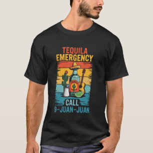 Tequila Emergency Call 9 Juan Juan Cinco De Mayo D T-Shirt