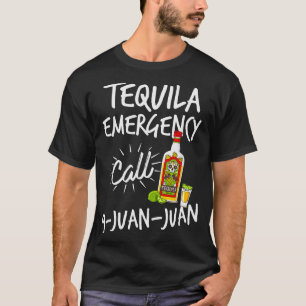 Tequila Emergency Call 9 Juan Juan - Funny Tequila T-Shirt