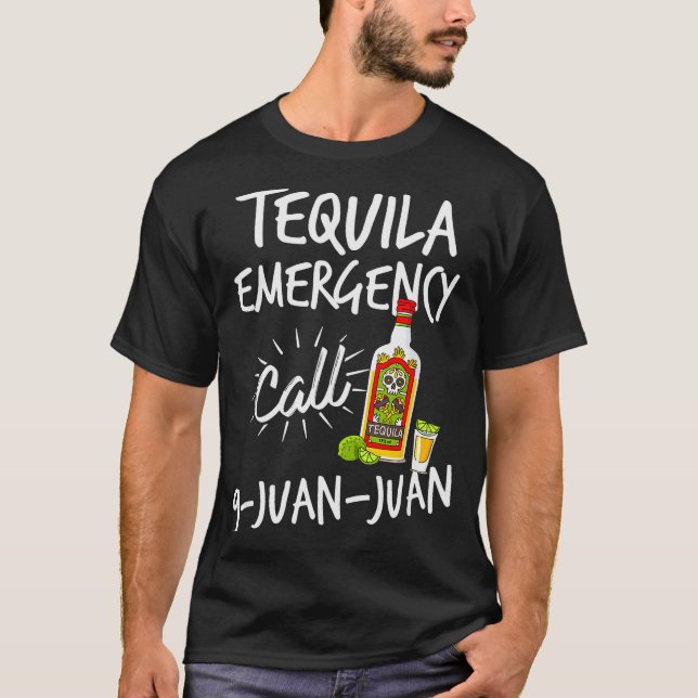 Tequila Emergency Call 9 Juan Juan - Funny Tequila T-Shirt (Front)