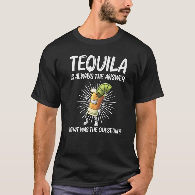 Tequila For Men Women Tequila Alcohol Drinker T-Shirt (Front)