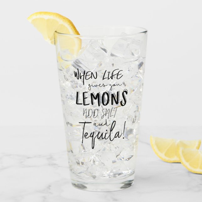 Tequila Glass When Life Gives you Lemons Quote (Front Ice)