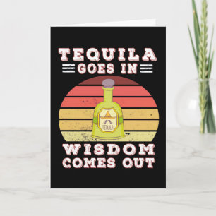 Tequila goes in wisdom comes out card