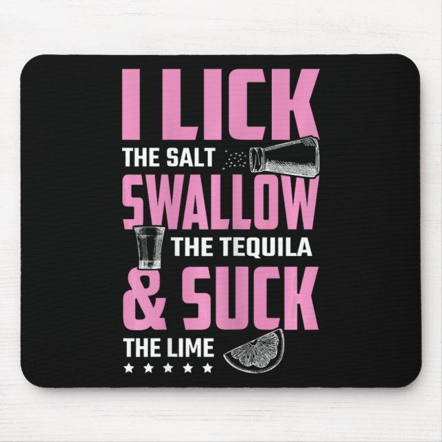 Tequila I Lick Swallow And Suck Drinking  Mouse Pad (Front)