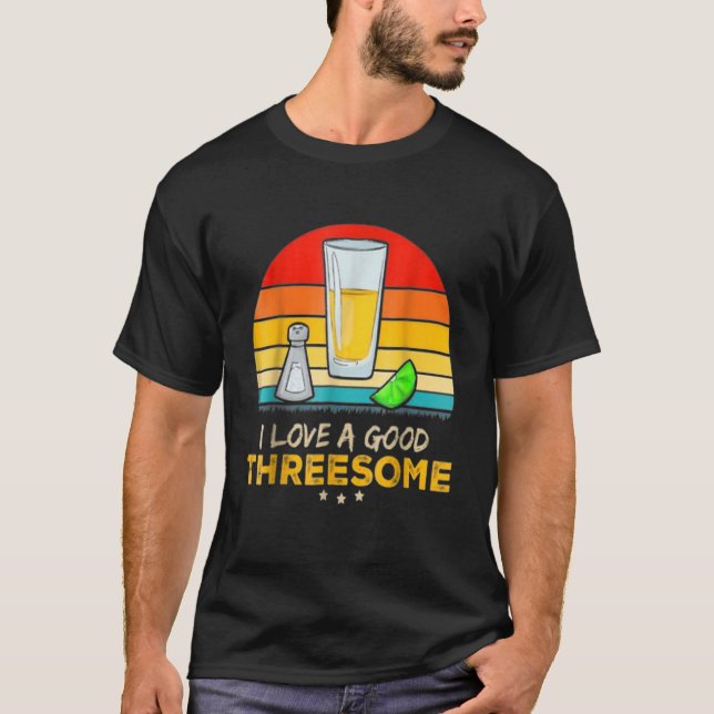 Tequila I Love A Good Threesome Drinking Bartendin T-Shirt (Front)