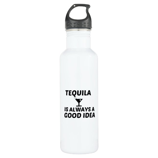 TEQUILA IS ALWAYS A GOOD IDEA 710 ML WATER BOTTLE (Front)