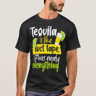 Tequila Is Like Duct Tape  T-Shirt
